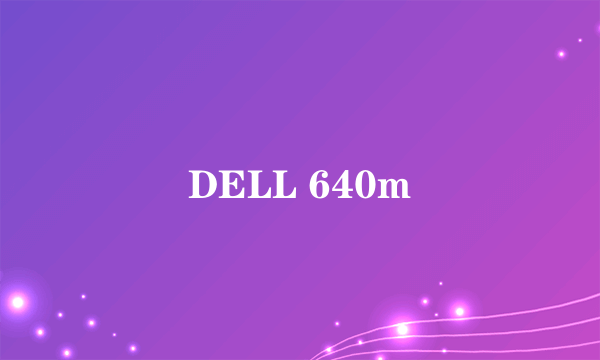 DELL 640m