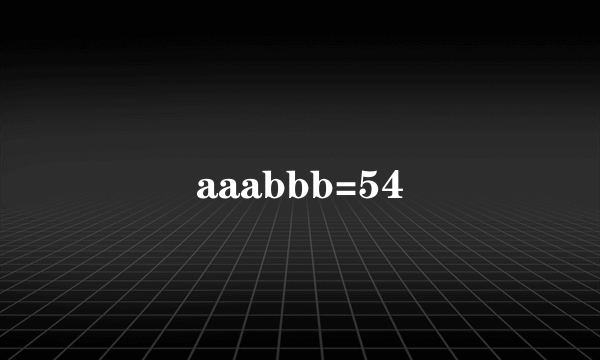 aaabbb=54