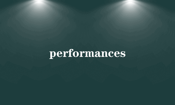 performances