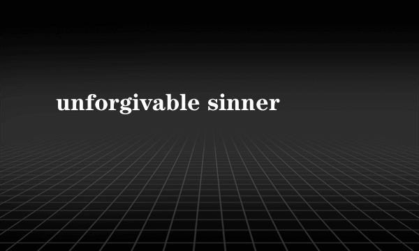 unforgivable sinner