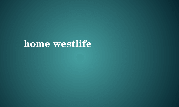 home westlife