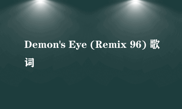 Demon's Eye (Remix 96) 歌词