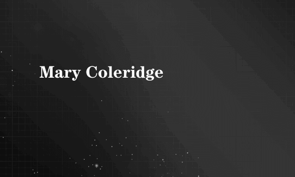 Mary Coleridge